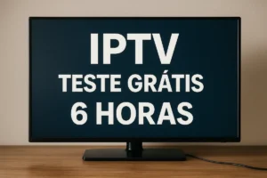 IPTV teste grátis de 6 horas